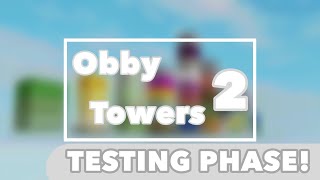 TESTING PHASE | Obby Towers 2