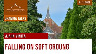 Falling on Soft Ground | Ajahn Vinīta | 01.11.2022