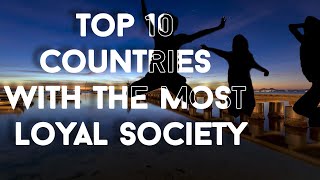 Top 10 Countries with the Most Loyal Society