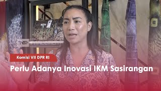 Komisi VII DPR RI Perlu Adanya Inovasi IKM Sasirangan - TVR 120