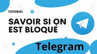 Comment savoir si on est bloqué sur telegram