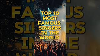 Top 10 Most Famous Singer’s In The World🎤||2024||#top10#ytshorts#shorts