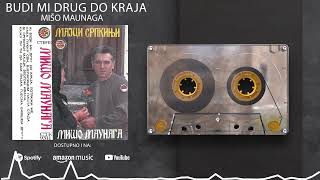 Miso Maunaga - Budi mi drug do kraja - (Audio 1993)