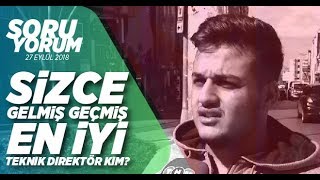 Sizce gelmiş geçmiş en iyi teknik direktör kim?