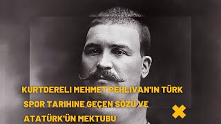 Kurtdereli Mehmet Pehlivan'ın Türk Spor Tarihine Geçen Sözü ve Atatürk'ün Mektubu // Unutulan Tarih