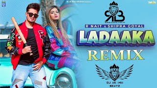 Ladaaka Remix R Nait X Shipra Goyal Ft.Dj AK 1411 Beatz (Ultimate Dhol Beat Nation)