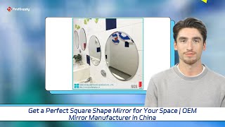 Get a Perfect Square Shape Mirror for Your Space | OEM Mirror Manufacturer in China