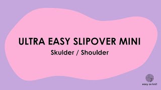 Ultra Easy Slipover Mini Skulder