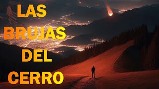 LAS BRUJAS DEL CERRO #relatos #historias #leyendas #viral #cuentos #paranormal #top #brujeria #budu