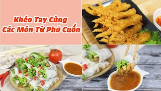 Khéo Tay Cùng Các Món Từ Phở Cuốn