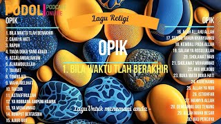 LAGU RELIGI 30 LAGU PILIHAN OPIK - TANPA IKLAN - Penghantar Menunggu Berbuka Puasa TANPA IKLAN