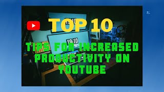 Top 10 YouTube Productivity Tips