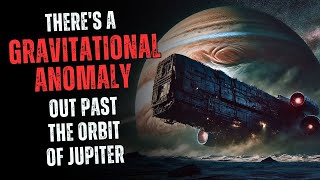 There's a Gravitational Anomaly out past the orbit of Jupiter  | Sci-Fi Creepypasta