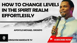 HOW TO CHANGE LEVELS IN THE SPIRIT REALM EFFORTLESSLY APOSTLE MICHAEL OROKPO