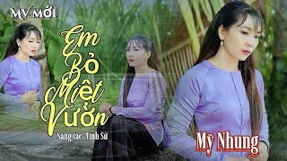 MV EM BỎ MIỆT VƯỜN - Mỹ Nhung ( ST Vinh Sử ) - Em bỏ con đò bỏ dòng sông quê