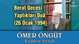 Berat Gecesi Yaptıkları Duâ, Ömer Öngüt -Kuddise Sırruh-, 26 Ocak 1994