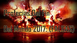 Profecías Del Fin Del Mundo 2017: (FALSAS) Resubido