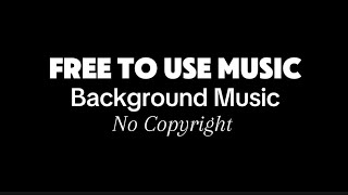 FREE TO USE MUSIC / No Copyright