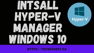 How to install Hyper-v feature in windows 10 environment / Techcovery IT solutions