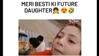 MERI BESTI KI FUTURE DAUGHTER😍🤣