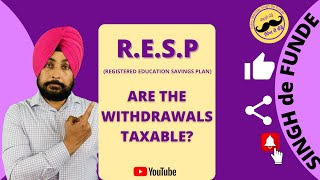 RESP WITHDRAWALS- ARE THESE TAXABLE