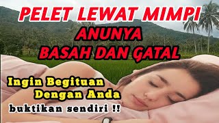 PELET LEWAT MIMPI, PELET AGAR DIA MIMPI BASAH, Ilmu Pengasihan, Ilmu Mahabbah @cahayadoa