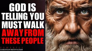 God Is Saying You Must WALK AWAY from These People (Don't Ignore God's Important Message)