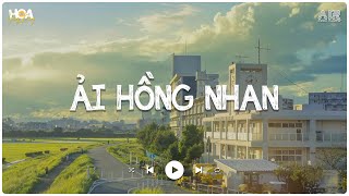 Nhân Gian Thì Trăm Vạn Người Sao Ta Chỉ Say Một Người - Ải Hồng Nhan Lofi - Nhạc Lofi Chill 2024