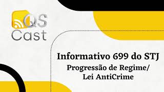 QS CAST- Informativo 699 STJ- Progressão de Regime/Lei Anti Crime