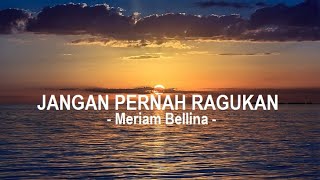 Meriam Bellina__Jangan Pernah Ragukan ( Lyrics )