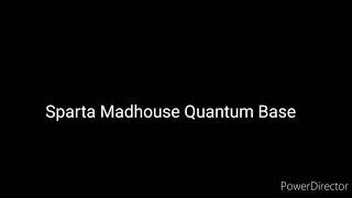 (Mashup) Sparta Madhouse Quantum Base