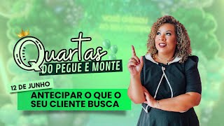 Quarta do Pegue e Monte- Antecipar o que o seu cliente busca #pegueemonte