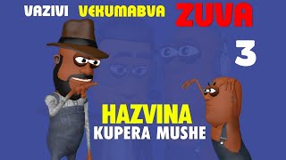 Hazvina Kupera Mushe - Episode 03 Vazivi vekumabva Zuva