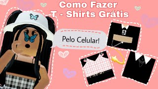 COMO FAZER T-SHIRTS GRÁTIS NO ROBLOX PELO CELULAR