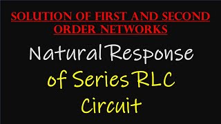 Natural Response of Series RLC Circuit || Source-Free Series RLC Circuit