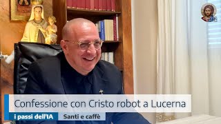 CONFESSIONE CON CRISTO ROBOT A LUCERNA: I PASSI DELL'IA