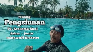 RENANG SILATURAHIM PENGSIUNAN KRAKATAU STEEL & GRUP WATER WORLD KRAKATAU