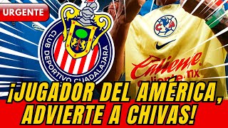 🔴😱¡MIRA ESO! jugador del América habla antes de tiempo y ya le manda una fuerte advertencia a Chivas