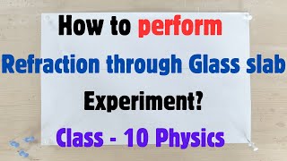 Refraction through a glass slab | Experiment | Class 10 Physics