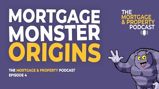 Mortgage Monster Origins | The Mortgage & Property Podcast