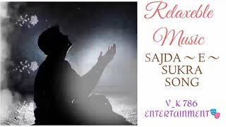 SAJDA ~ E ~ SUKRA | SONG | PRAYER SONG | VK 786 ENTERTAINMENT 🎭|