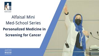 Alfaisal Mini Med-School Series: Personalized Medicine in Screening for Cancer