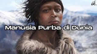 Manusia Purba di Dunia | Part 1