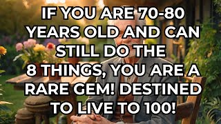 If you are 70-80 years old and can still do the following 8 things, you are a rare gem!