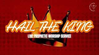 Hail the King Live Prophetic Worship | Global Church Experience | 08 May 2024