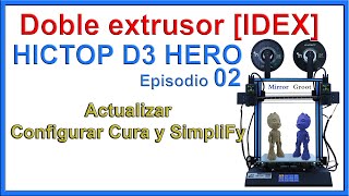 [DOBLE EXTRUSOR] HICTOP D3 Hero - Actualización, Configuración Cura y SimpliFy - Episodio 02