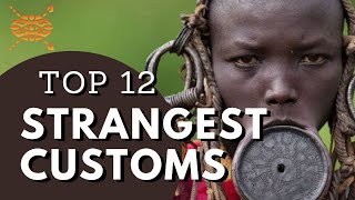 TOP 12 STRANGEST CUSTOMS IN THE WORLD YOU MAY WANT TO KNOW