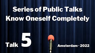 Public Talk 5: love, compassion, silence, action | Series of Public Talks: Know Oneself Completely