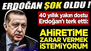 Erdoğan Şok Oldu. 40 Yıllık Dostu Erdoğan'ı Terk Etti;“Âhiretime zarar vermek istemiyorum”#sondakika