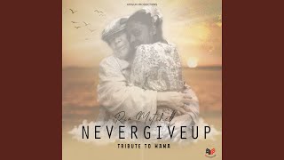 Never Give up (Tribute to Mama)